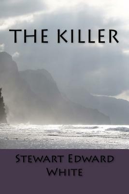 The Killer by Stewart Edward White