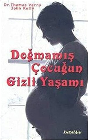 Doğmamış Çocuğun Gizli Yaşamı by John Kelly, Thomas Verny