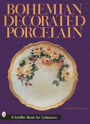 Bohemian Decorated Porcelain by James D. Henderson