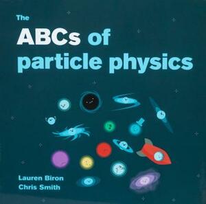 The ABCs of particle physics by Lauren Biron