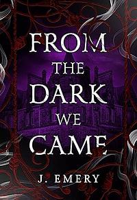 From the Dark We Came by J. Emery