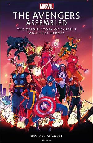 The Avengers Assembled: The Origin Story Behind the Super Hero Team by David Betancourt