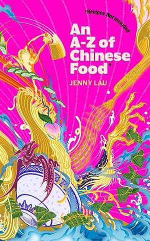 An A-Z of Chinese Food by Jenny Lau