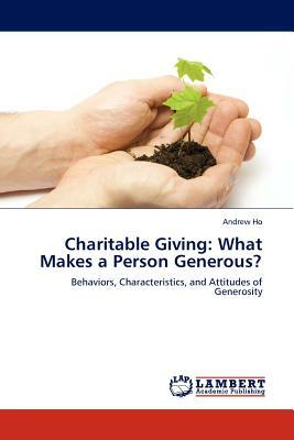 Charitable Giving: What Makes a Person Generous? by Andrew Ho