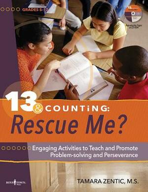 13 & Counting Rescue Me: Engaging Activities Teaching Problem-Solving and Perseverance While Promoting Social Skills and Executive Function by Tamara Zentic