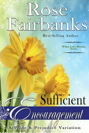 Sufficient Encouragement: A Pride and Prejudice Variation by Rose Fairbanks