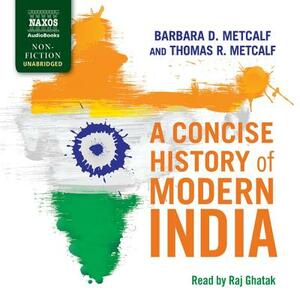 A Concise History of Modern India by Barbara D. Metcalf, Thomas R. Metcalf