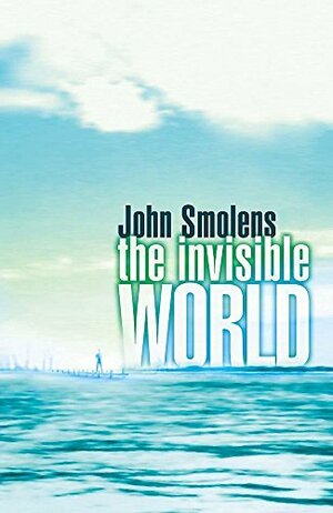 The Invisible World by John Smolens