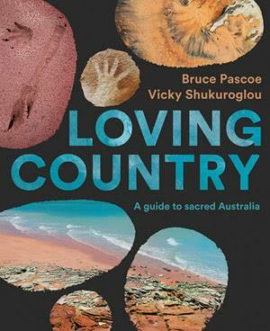 Loving Country by Vicky Shukuroglou, Bruce Pascoe