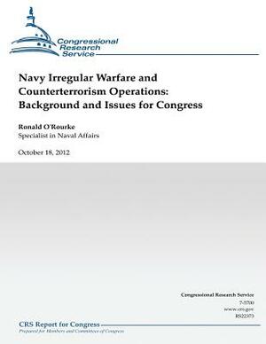 Navy Irregular Warfare and Counterterrorism Operations: Background and Issues for Congress by Ronald O'Rourke