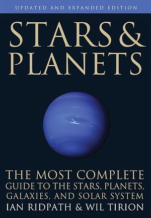 Stars and Planets: The Most Complete Guide to the Stars, Planets, Galaxies, and Solar System by Wil Tirion, Ian Ridpath