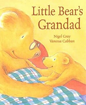 Little Bear's Grandad by Vanessa Cabban, Nigel Gray