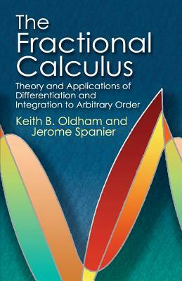 The Fractional Calculus: Theory and Applications of Differentiation and Integration to Arbitrary Order by Jerome Spanier, Keith B. Oldham