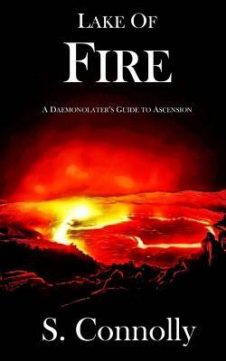 Lake of Fire: A Daemonolater's Guide to Ascension by S. Connolly