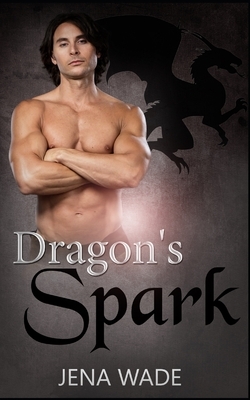 Dragon's Spark: An Mpreg Romance by Jena Wade