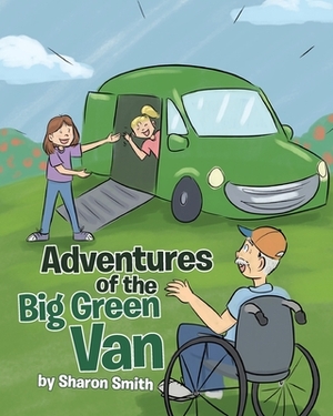 Adventures of the Big Green Van by Sharon Smith