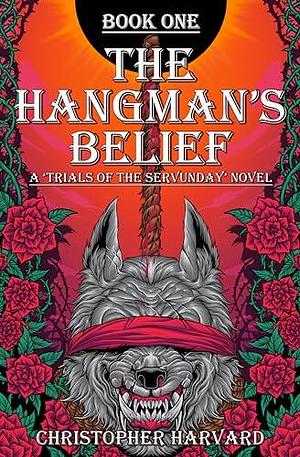 The Hangman's Belief: A Dark and Humorous Werewolf Mystery/Thriller by Christopher Harvard, Christopher Harvard