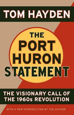 The Port Huron Statement: The Vision Call of the 1960s Revolution by Tom Hayden