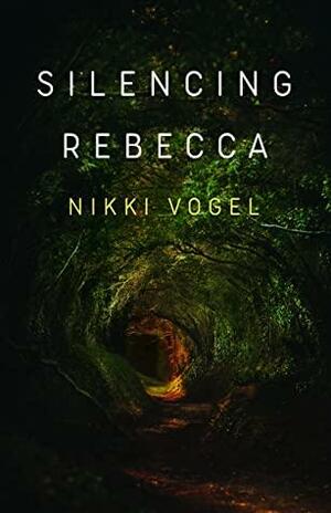 Silencing Rebecca by Nikki Vogel, Nikki Vogel