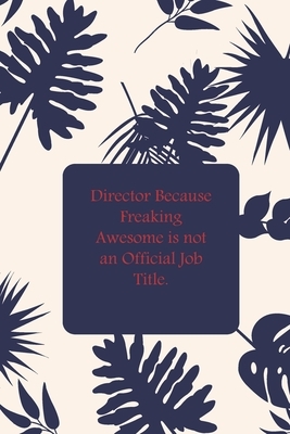 Director Because Freaking Awesome is not an Official Job Title. by Success Journal Publishing