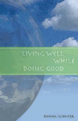 Living Well While Doing Good by Donna Schaper