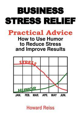 Business Stress Relief: I Laughed My Way Through 3 Careers With Lots of Ideas You Can Relate To! by Howard Reiss