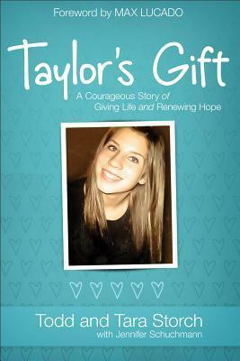 Taylor's Gift: A Courageous Story of Giving Life and Renewing Hope by Tara Storch, Todd Storch