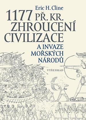 1177 př. Kr: zhroucení civilizace a invaze mořských národů by Eric H. Cline