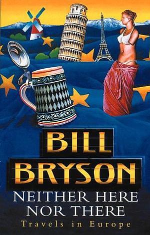 Neither Here Nor There: Travels in Europe by Bill Bryson