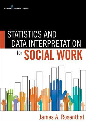 Statistics and Data Interpretation for Social Work by James Rosenthal