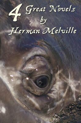 Four Great Novels by Herman Melville, (Complete and Unabridged). Including Moby Dick, Typee, a Romance of the South Seas, Omoo: Adventures in the Sout by Herman Melville