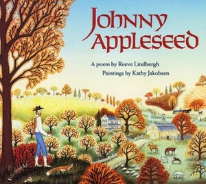 Johnny Appleseed by Reeve Lindbergh, Kathy Jakobsen