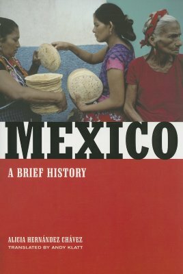 Mexico: A Brief History by Alicia Hernández Chávez, Alicia Hern Chavez