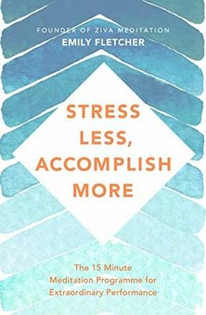 Stress Less, Accomplish More by Emily Fletcher, Andrew Huberman, Mark Hyman