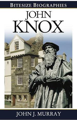 John Knox by John J. Murray