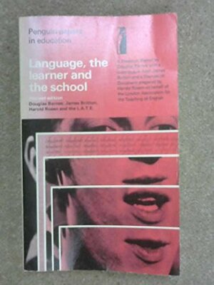 Language, the Learner and the School by Harold Rosen, Douglas Barnes, James Britton
