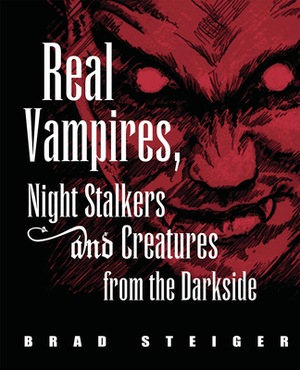 Real Vampires, Night Stalkers and Creatures from the Darkside by Brad Steiger