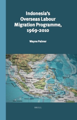 Indonesia's Overseas Labour Migration Programme, 1969-2010 by Wayne Palmer