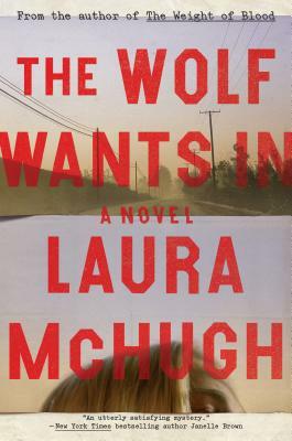 The Wolf Wants In by Laura McHugh