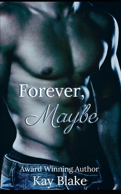 Forever, Maybe by Kay Blake