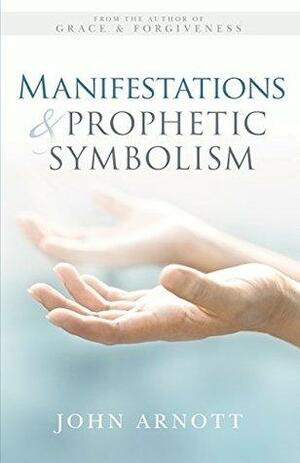 Manifestations & Prophetic Symbolism by John Arnott