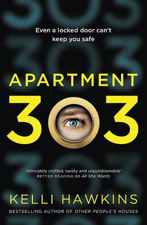Apartment 303: The exceptional, gripping new psychological suspense novel from a bestselling author for readers of Robyn Harding, Freida McFadden and Lisa Jewell by Kelli Hawkins, Kelli Hawkins