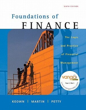 Foundations of Finance: The Logic and Practice of Financial Management Value Package (Includes Onekey Webct, Student Access Kit, Foundations o by John H. Martin, Arthur J. Keown, John W. Petty