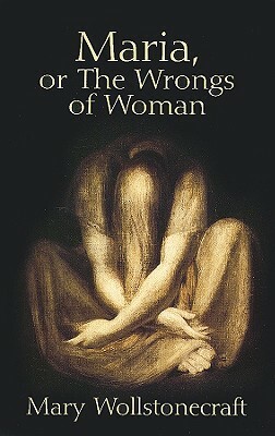 Maria, or the Wrongs of Woman by Mary Wollstonecraft