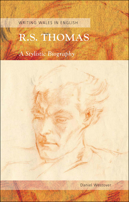 R. S. Thomas: A Stylistic Biography by Daniel Westover