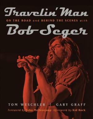 Travelin' Man: On the Road and Behind the Scenes with Bob Seger by 