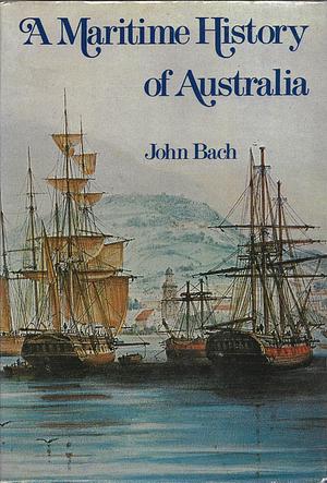 A Maritime History of Australia by John Bach