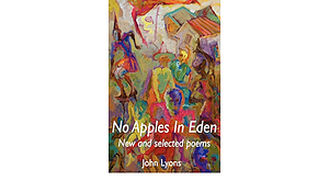 No Apples in Eden: New and Selected Poems by John Lyons