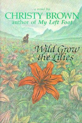 Wild Grow the Lilies by Christy Brown