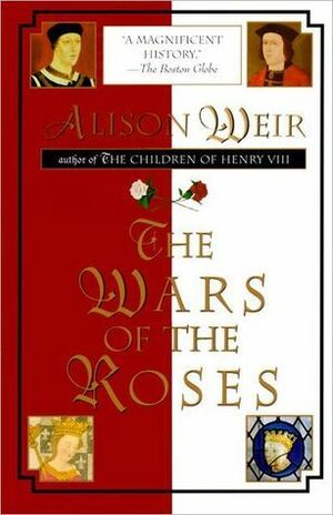 The Wars of the Roses by Alison Weir